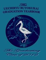 Class of 2012: The Uechiryu Butokukai Graduation Yearbook 1499657072 Book Cover