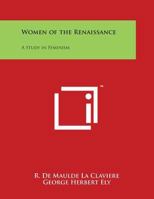 The Women of the Renaissance: A Study of Feminism 935380535X Book Cover