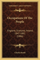 Occupations Of The People: England, Scotland, Ireland, 1847-1881 1166935582 Book Cover