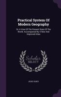 A Practical System of Modern Geography or A View of the Present State of the World 1354548566 Book Cover