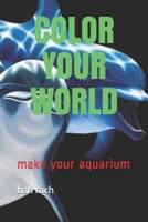 Color Your World: make your aquarium B08CM92XF6 Book Cover