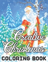 Creative Christmas Coloring Book: CHRISTMAS: Simple, Relaxing Festive Scenes. The Perfect 50 Winter Coloring Companion For Seniors, Beginners & Anyone B08N5PRCB2 Book Cover