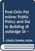 Post-Oslo Palestine: Public Policy and State Building 041556638X Book Cover