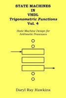 State Machines in VHDL Trigonometric Functions Vol. 4: State Machine Design for Arithmetic Processes 1508780692 Book Cover