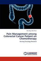 Pain Management among Colorectal Cancer Patient on Chemotherapy: Nursing Oncology Research 3846534528 Book Cover
