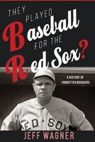 They Played Baseball for the Red Sox?: A History of Forgotten BoSoxers B08ZPWV18D Book Cover