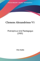 Clemens Alexandrinus V1: Protrepticus Und Paedagogus (1905) 1120178142 Book Cover