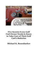 5 Secrets Every Golf Cart Owner Needs to Know to Take Care of Their Golf Cart's Batteries 1500919152 Book Cover