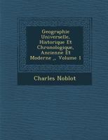 Geographie Universelle, Historique Et Chronologique, Ancienne Et Moderne ., Volume 1 1288127391 Book Cover