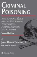 Criminal Poisoning: Investigational Guide for Law Enforcement, Toxicologists, Forensic Scientists, and Attorneys (Forensic Science and Medicine) 0896035921 Book Cover