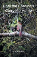 Until the Cardinals Carry Me Home 1960430181 Book Cover