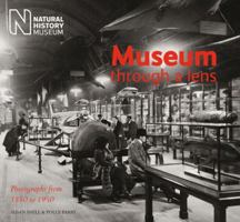 Museum Through a Lens: Photographs from the Natural History Museum 1880 to 1950 0565092537 Book Cover