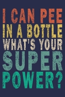 I Can Pee In A Bottle What's Your Super Power?: Funny Vintage Truck Driver Gifts Monthly Planner 165545644X Book Cover