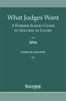 What Judges Want 2016: A Former Judge's Guide to Success in Court 157625934X Book Cover