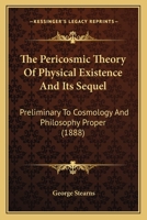 The Pericosmic Theory of Physical Existence and Its Sequel 1165116065 Book Cover