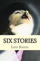 Lois Siegel: Six Stories 1530625645 Book Cover