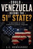Could Venezuela Beome the Fifty-First State?: A Historical and Constitutional Inquiry B0H4XTBHWD Book Cover