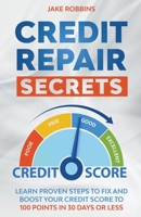 Credit Repair Secrets Learn Proven Steps To Fix And Boost Your Credit Score To 100 Points in 30 days Or Less B095GPCRH5 Book Cover