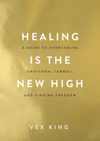 Healing Is the New High: A Guide to Overcoming Emotional Turmoil and Finding Freedom 140196124X Book Cover