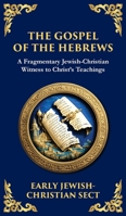 The Gospel of the Hebrews: A Lost Spiritual Classic (Deluxe Hardbound Edition) (Library of Alexandria) 1804216771 Book Cover