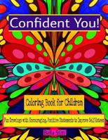 Confident You! Coloring Book for Children: Fun Drawings with Encouraging, Positive Statements to Improve Self-Esteem 1519663757 Book Cover