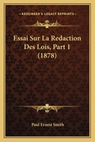 Essai Sur La Redaction Des Lois, Part 1 (1878) 1120444888 Book Cover