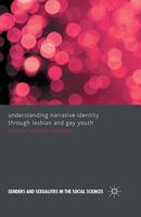 Understanding Narrative Identity Through Lesbian and Gay Youth (Genders and Sexualities in the Social Sciences) 0230361749 Book Cover