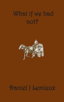 What if we had not? B08L4GMTD6 Book Cover