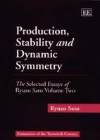 Production, Stability And Dynamic Symmetry: The Selected Essays Of Ryuzo Sato 1858989698 Book Cover