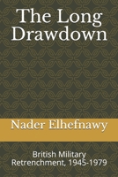 The Long Drawdown: British Military Retrenchment, 1945-1979 1071380036 Book Cover