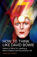 How to Think Like David Bowie: Habits of Mind for Leading a More Creative and Successful Life B09758KLBN Book Cover