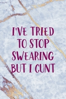 I've Tried To Stop Swearing But I Cunt: Notebook Journal Composition Blank Lined Diary Notepad 120 Pages Paperback Golden Marbel Cuss 1712331795 Book Cover