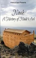 Noah: A History of Noah's Ark 1493578316 Book Cover