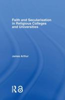 Faith and Secularisation in Religious Colleges and Universities 1138866881 Book Cover