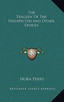 The Tragedy Of The Unexpected And Other Stories 0548485186 Book Cover