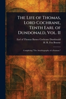 The Life of Thomas, Lord Cochrane, Tenth Earl of Dundonald, Vol. II 1023122073 Book Cover