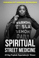 Spiritual Street Medicine: 30-Day Prophetic Impartation for Women 1737491141 Book Cover