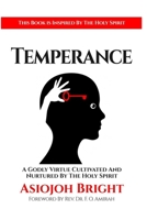 Temperance: A Godly Virtue Cultivated And Nurtured By The Holy Spirit B0BBG6NYD6 Book Cover