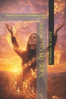 Music to My Soul: Finding God’s Voice in the Rhythm of Your Life B0GP5LW97J Book Cover