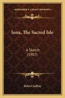 Iona, The Sacred Isle: A Sketch B0BQQV7VPZ Book Cover