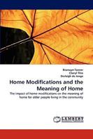 Home Modifications and the Meaning of Home: The impact of home modifications on the meaning of home for older people living in the community 3838339398 Book Cover