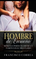 Hombre de Ensueño: Romance Perfecto, Erótica y Pasión con el Millonario (Spanish Edition) B086ML1SZF Book Cover