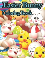 Easter Bunny Coloring Book: This book contains beautiful Easter coloring books for kids and toddlers, 4-6 year olds, a fun coloring book with Easter eggs, beautiful rabbits, flowers and much more. B09TDPTK5T Book Cover