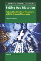 Selling Out Education: National Qualifications Frameworks and the Neglect of Knowledge 9462095760 Book Cover