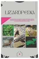 Lizardpedia: A Comprehensive Encyclopedia of Lizards, Their Species, Habitats, Ecosystems and Conservation, Including Pet’s Lizards for Beginners and Advanced Enthusiast Across the Globe B0DPV4G5WS Book Cover