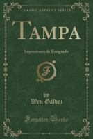 Tampa: Impresiones de Emigrado (Classic Reprint) 1332699944 Book Cover