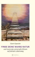 Finde deine Wahre Natur: und nutze das Universelle Wissen auf deinem Lebensweg (German Edition) 334764462X Book Cover