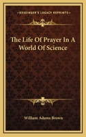 The Life of Prayer in a World of Science 1025803140 Book Cover