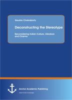 Deconstructing the Stereotype: Reconsidering Indian Culture, Literature and Cinema 3954892405 Book Cover