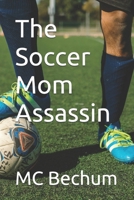 The Soccer Mom Assassin B0GRN69MZ2 Book Cover